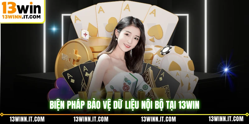 Biện pháp bảo vệ dữ liệu nội bộ tại 13WIN