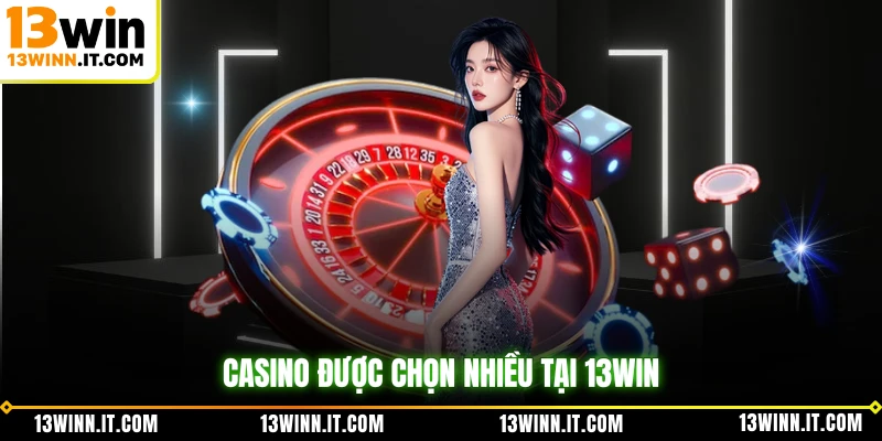 Casino được chọn nhiều tại 13WIN