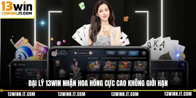 Đại lý 13WIN nhận hoa hồng cực cao không giới hạn