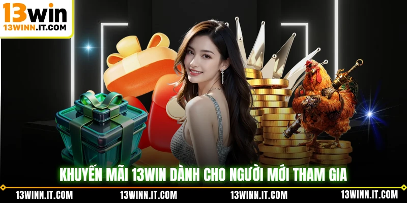 Khuyến mãi 13WIN dành cho người mới tham gia