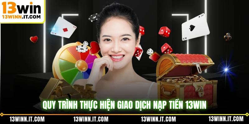 Quy trình thực hiện giao dịch nạp tiền 13WIN