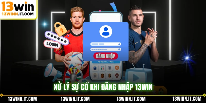 Xử lý sự cố khi đăng nhập 13WIN